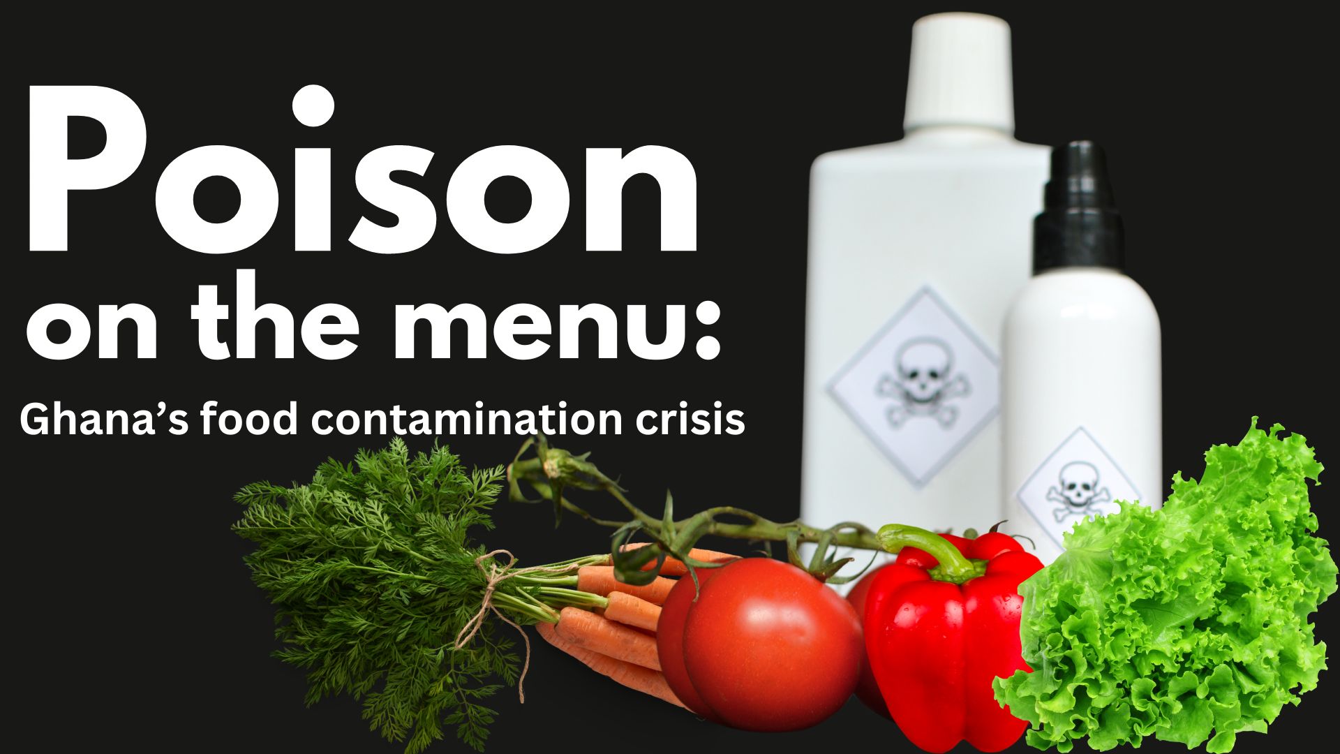 Poison on the menu: Ghana’s food contamination crisis